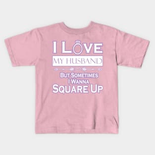 I love my husband but sometimes i wanna square up Kids T-Shirt